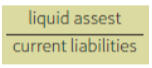 liquid asset divided by current liabilities